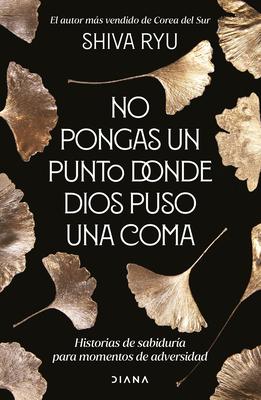 No Pongas Un Punto Donde Dios Puso Una Coma: Historias de Sabidura Para Momentos de Adversidad