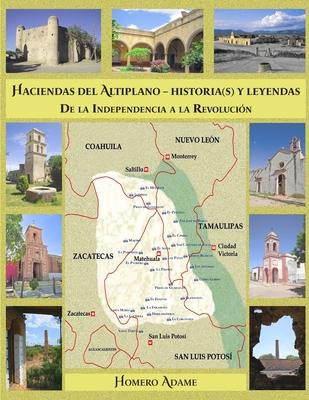 Haciendas del Altiplano. Historia(s) y leyendas.: Tomo II. De la Independencia a la Revolucin