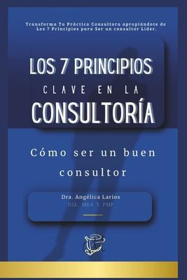 Los 7 Principios Clave en la Consultora: Cmo ser un buen consultor Subscription