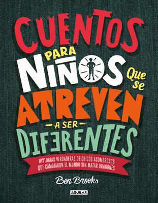 Cuentos Para Nios Que Se Atreven A Ser Diferentes = Stories for Boys Who Dare to Be Different