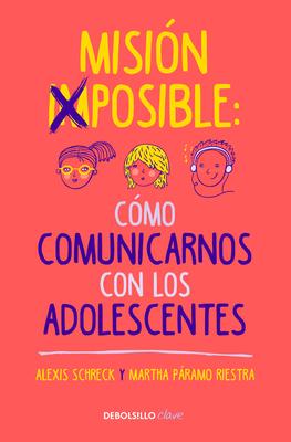 Misin Imposible: Cmo Comunicarnos Con Los Adolescentes / Mission Impossible: H Ow to Communicate with Teenagers?