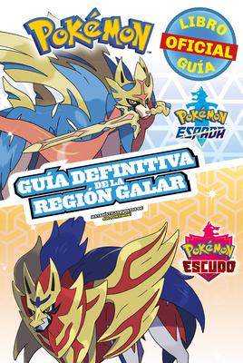 Pokmon Gua Definitiva de la Regin Galar. Libro Oficial 2020. Pokmon Espada. Pokmon Escudo / Handbook to the Galar Region