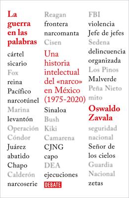 La Guerra En Las Palabras. Una Historia Intelectual del En Mxico (1975 - 2020) / War Put Into Words