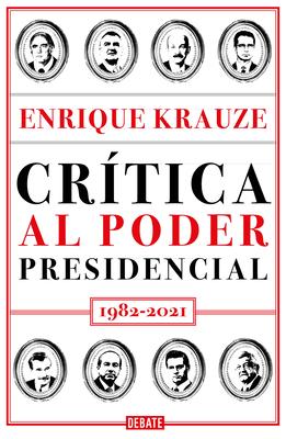 Crtica Al Poder Presidencial: 1982-2021 / A Critique of Presidential Power in M Exico: 1982-2021