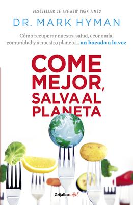 Come Mejor, Salva Al Planeta: Cmo Recuperar Nuestra Salud, Economa, Comunidad Y a Nuestro Planeta... Un Bocado a la Vez/ Food Fix