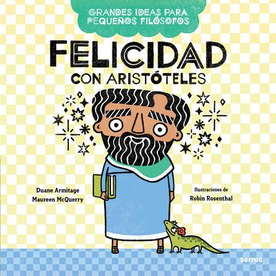 Felicidad Con Aristteles / Big Ideas for Little Philosophers: Happiness with Aristotle