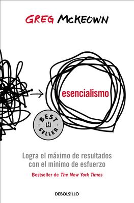 Esencialismo. Logra El Mximo de Resultados Con El Mnimo de Esfuerzo / Essentia Lism: The Disciplined Pursuit of Less