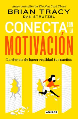 Conecta Con La Motivacin. Siembra La Motivacin a Voluntad / The Science of Motivation: Strategies & Techniques for Turning Dreams Into Destiny