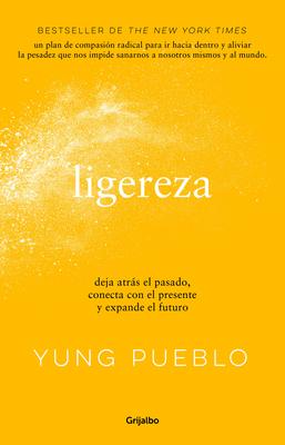 Ligereza: Deja Atrs El Pasado, Conecta Con El Presente Y Expande El Futuro / Li Ghter. Let Go of the Past, Connect with the Present, and Expand the F