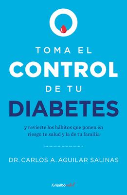 Toma El Control de Tu Diabetes Y Revierte Los Hbitos Que Ponen En Riesgo Tu Sal Ud / Take Control of Your Diabetes and Undo the Habits