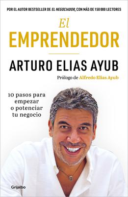 El Emprendedor: 10 Pasos Para Empezar O Potenciar Tu Negocio / The Entrepreneur. Ten Steps to Start or Boost Your Business