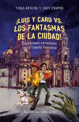 Luis Y Caro vs. Los Fantasmas de la Ciudad! / Luis and Caro vs. the Mexico City Ghosts!