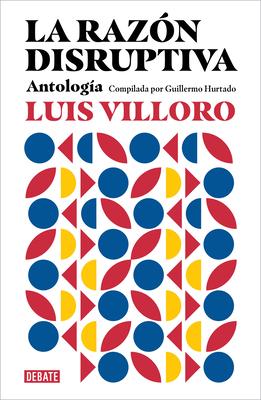 La Razn Disruptiva: Antologa / Disruptive Reason: Anthology