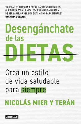 Desengnchate de Las Dietas: Crea Un Estilo de Vida Saludable Para Siempre / Fre E Yourself from Diets