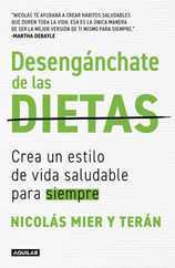 Desengnchate de Las Dietas: Crea Un Estilo de Vida Saludable Para Siempre / Fre E Yourself from Diets Subscription