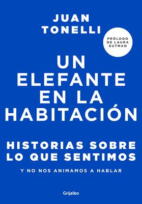 Un Elefante En La Habitacin: Historias Sobre Lo Que Sentimos Y No Nos Animamos a Hablar / An Elephant in the Room: Stories about What We Feel