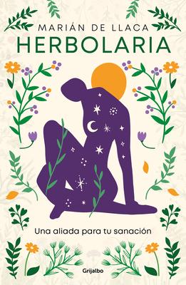 Herbolaria. Una Aliada Para Tu Sanacin / Herbal Medicine. Your Health Ally