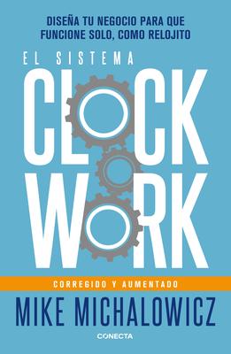 El Sistema Clockwork: Disea Tu Negocio Para Que Funcione Solo, Como Relojito / Clockwork