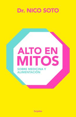 Alto En Mitos: Sobre Medicina Y Alimentacin / Beyond the Medical Myths