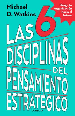 Las 6 Disciplinas del Pensamiento Estratgico / The Six Disciplines of Strategic Thinking