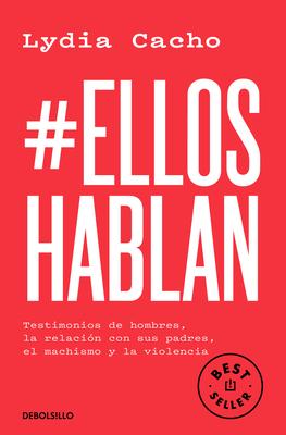 #Elloshablan. Testimonios de Hombres, La Relacin Con Sus Padres, El Machismo Y La Violencia / #Menspeak: Testimonies of Men