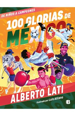 100 Glorias de Mxico: de Nios a Campeones / 100 Sources of Mexican Pride