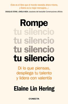 Rompe Tu Silencio: Di Lo Que Piensas, Despliega Tu Talento Y Lidera Con Valenta / Unlearning Silence