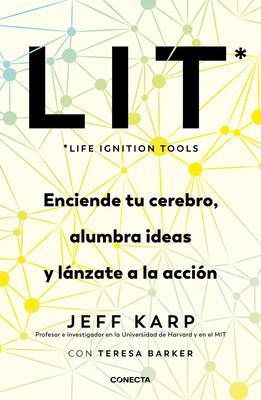 Lit (Life Ignition Tools): Enciende Tu Cerebro, Alumbra Ideas Y Lnzate a la Acc In / Life Ignition Tools