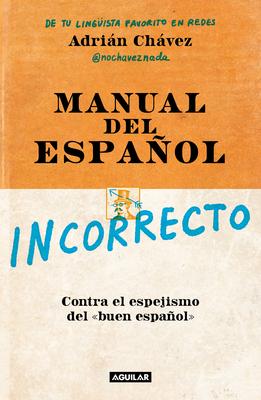 Manual del Espaol Incorrecto / A Manual of Incorrect Spanish