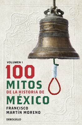 100 Mitos de la Historia de Mxico 1 / 100 Myths of the History of Mexico 1