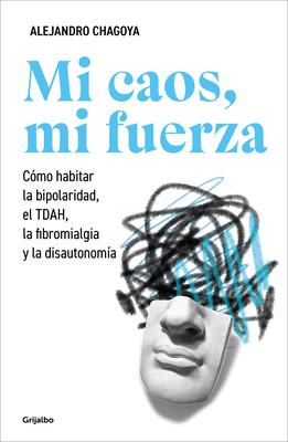 Mi Caos, Mi Fuerza. Cmo Habitar La Bipolaridad, El Tdah, La Fibromialgia Y La Disautonoma / My Chaos, My Strength Subscription