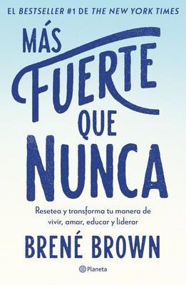 Ms Fuerte Que Nunca / Rising Strong: How the Ability to Reset Transforms the Way We Live, Love, Parent, and Lead (Spanish Edition)