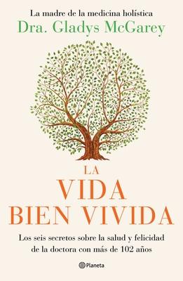 La Vida Bien Vivida: Los Seis Secretos Sobre La Salud Y Felicidad de la Doctora Con Ms de 102 Aos / The Well-Lived Life (Spanish Edition)