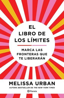 El Libro de Los Lmites: Marca Las Fronteras Que Te Liberarn / The Book of Boundaries (Spanish Edition)