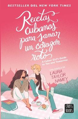 Recetas Cubanas Para Sanar Un Corazn Roto / A Cuban Girl's Guide to Tea and Tomorrow (Spanish Edition)