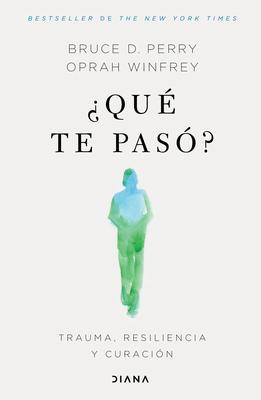 Qu Te Pas?: Trauma, Resiliencia Y Curacin / What Happened to You?: Conversations on Trauma, Resilience, and Healing (Spanish Edition)