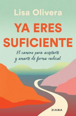 YA Eres Suficiente: El Camino Para Aceptarte Y Amarte de Forma Radica