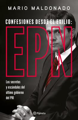 Confesiones Desde El Exilio: Enrique Pea Nieto / Confessions from Exile: Enrique Pea Nieto