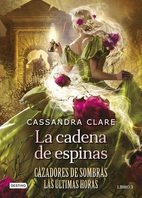 La Cadena de Espinas (Cazadores de Sombras 3. Las ltimas Horas) / Chain of Thorns (the Last Hours)