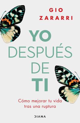 Yo Despus de Ti: Cmo Mejorar Tu Vida Tras Una Ruptura / Me After You: How to Improve Your Life After a Breakup