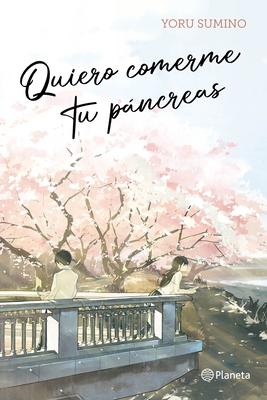 Quiero Comerme Tu Pncreas / I Want to Eat Your Pancreas (Light Novel)