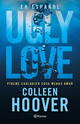 Ugly Love: Pdeme Cualquier Cosa Menos Amor