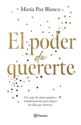 El Poder de Quererte: Un Viaje de Amor Propio Y Transformacin Para Lograr La Vida Que Mereces / The Power of Loving You