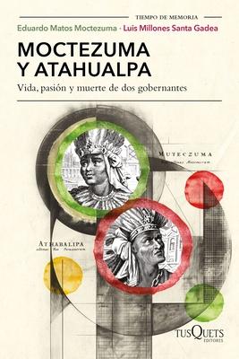 Moctezuma Y Atahualpa: Vida, Pasin Y Muerte de DOS Gobernantes / Moctezuma and Atahualpa: Life, Passion, and Death of Two Rulers