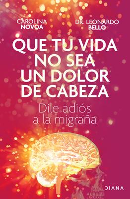 Que Tu Vida No Sea Un Dolor de Cabeza: Dile Adis a la Migraa May Your Life Not Be a Headache