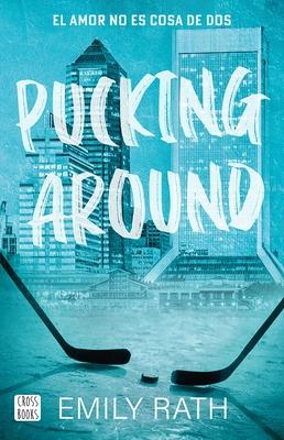 Pucking Around: El Amor No Es Cosa de DOS / Pucking Around: A Why Choose Hockey Romance