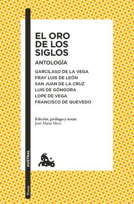 El Oro de Los Siglos. Antologa: Garcilaso de la Vega, Fray Luis de Len, San Juan de la Cruz, Luis de Gngora... (Poesa) / The Gold of the Centuries