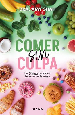 Comer Sin Culpa: Los 5 Pasos Para Hacer Las Pases Con Tu Cuerpo / I'm So Effing Hungry