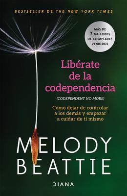 Librate de la Codependencia: Cmo Dejar de Controlar a Los Dems Y Empezar a Cuidar de Ti Mismo / Codependent No More Subscription