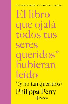 El Libro Que Ojal Todos Tus Seres Queridos Hubieran Ledo: (Y No Tan Queridos) / The Book You Want Everyone You Love to Read Subscription